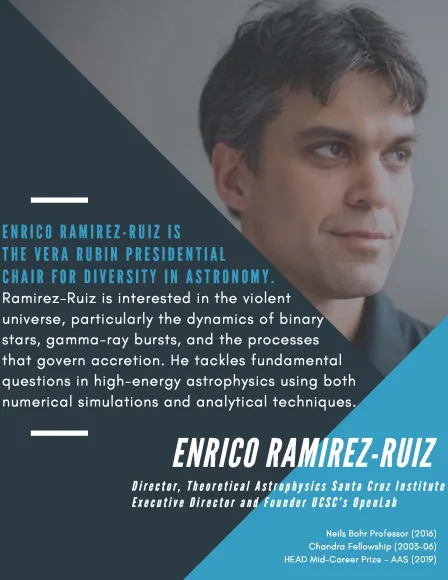 Enrico Ramirez-Ruiz is the Vera Rubin Presidential Chair for Diversity in Astronomy